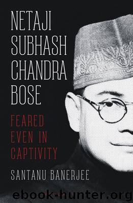 Netaji Subhash Chandra Bose by Santanu Banerjee