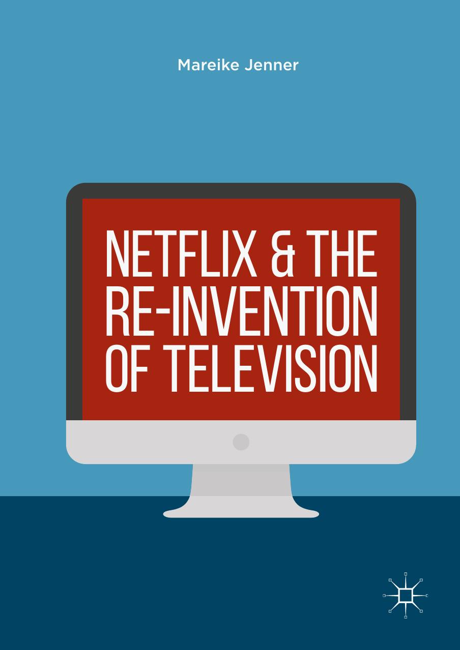 Netflix and the Re-invention of Television by Mareike Jenner