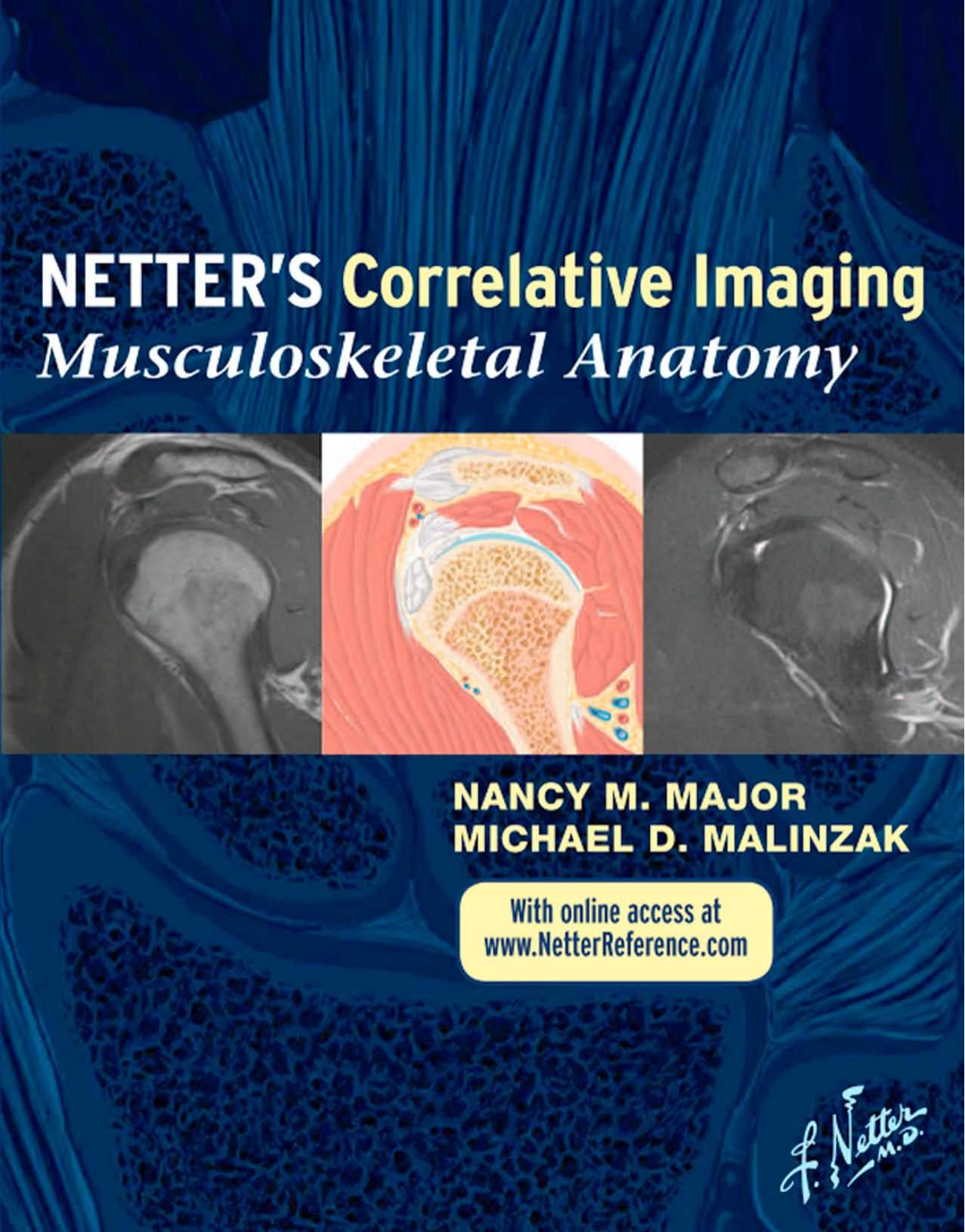 Netterâs Correlative Imaging: Musculoskeletal Anatomy: with Online Access at www.NetterReference.com, 1e by Nancy M. Major MD Michael D. Malinzak MD PhD