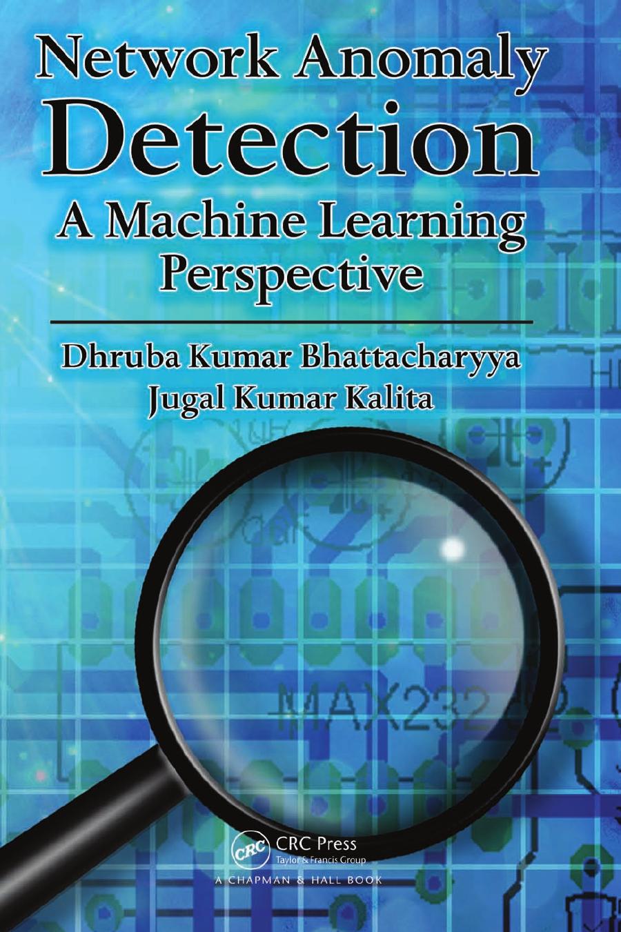 Network Anomaly Detection: A Machine Learning Perspective by Dhruba Kumar Bhattacharyya and Jugal Kumar Kalita