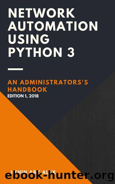 Network Automation using Python 3: An Administrator's Handbook by Jithin Alex