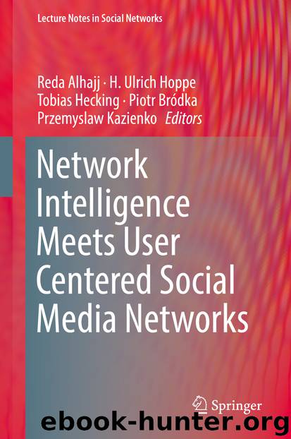 Network Intelligence Meets User Centered Social Media Networks by Reda Alhajj & H. Ulrich Hoppe & Tobias Hecking & Piotr Bródka & Przemyslaw Kazienko