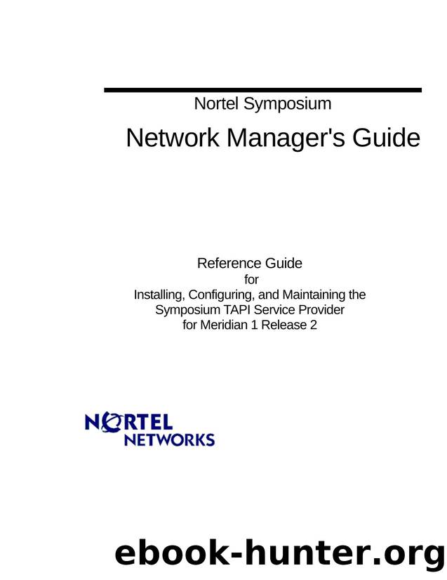 Network Manager's Guide Reference Guide for Installing, Configuring, and Maintaining the Symposium TAPI Service Provider for Meridian 1 Release 2 by Unknown