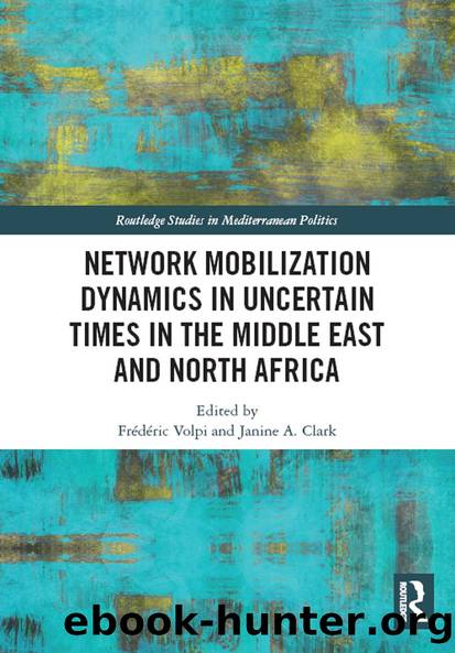 Network Mobilization Dynamics in Uncertain Times in the Middle East and North Africa by Frédéric Volpi Janine A. Clark