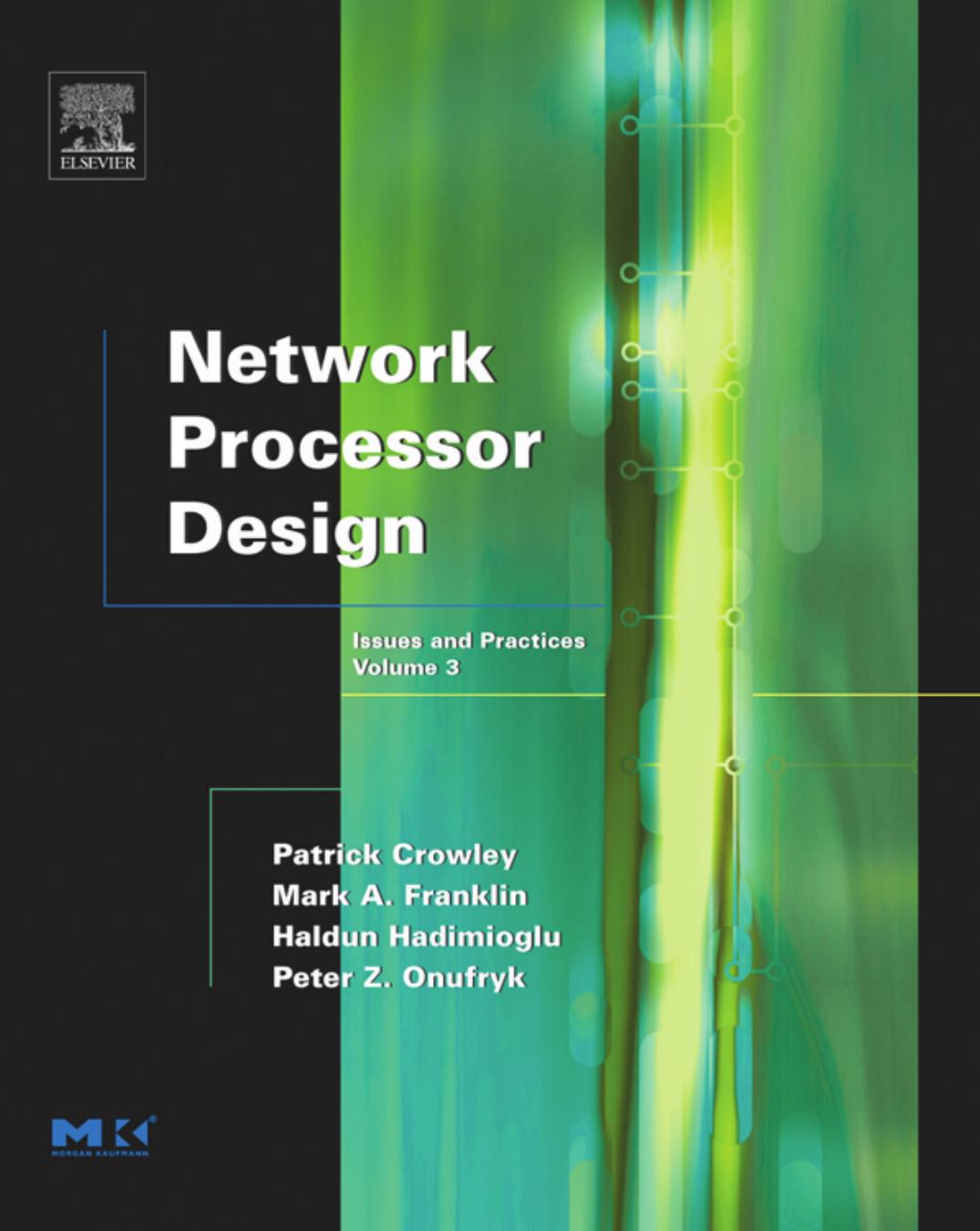 Network Processor Design, Volume 3 : Issues and Practices, Volume 3 (The Morgan Kaufmann Series in Computer Architecture and Design) by Mark A. Franklin Patrick Crowley Haldun Hadimioglu Peter Z. Onufryk