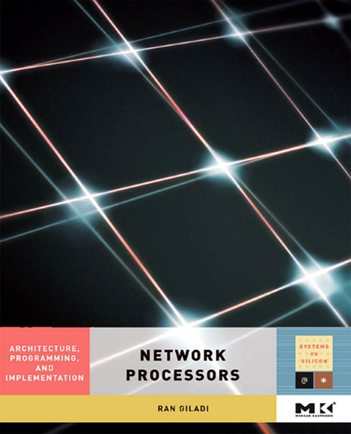 Network Processors: Architecture, Programming, and Implementation by Ran Giladi