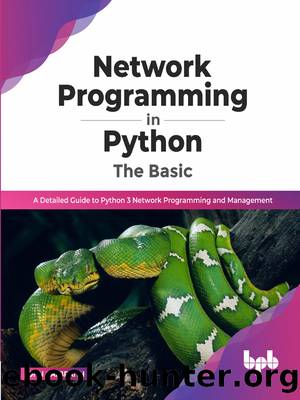 Network Programming in Python : The Basic, A Detailed Guide to Python 3 Network Programming and Management by John Galbraith