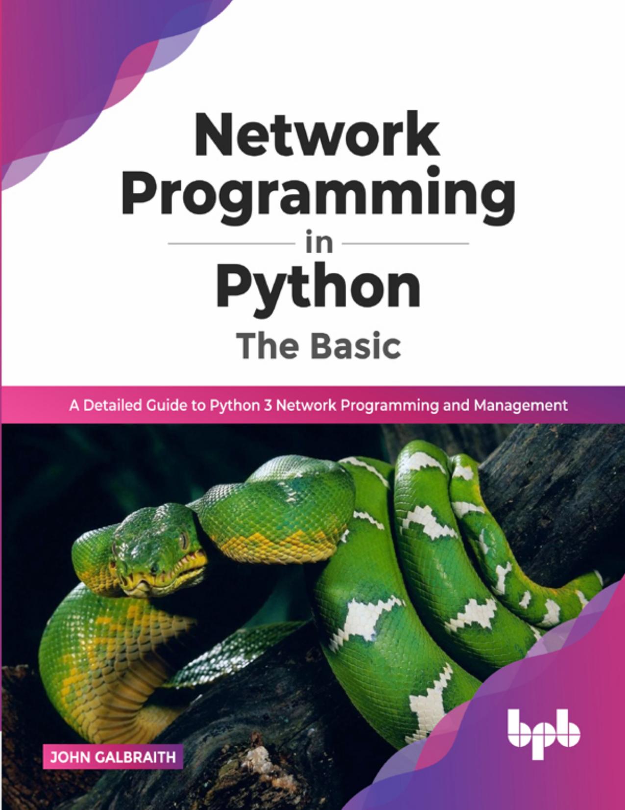 Network Programming in Python: The Basic: A Detailed Guide to Python 3 Network Programming and Management (English Edition) by John Galbraith