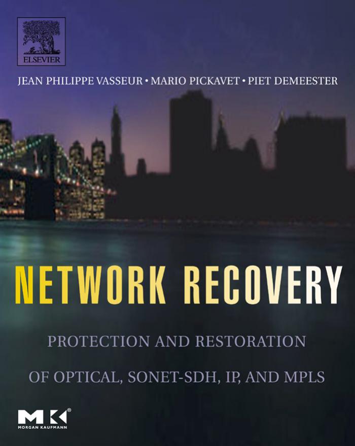 Network Recovery : Protection and Restoration of Optical, SONET-SDH, IP, and MPLS (The Morgan Kaufmann Series in Networking) by Jean-Philippe Vasseur Mario Pickavet Piet Demeester