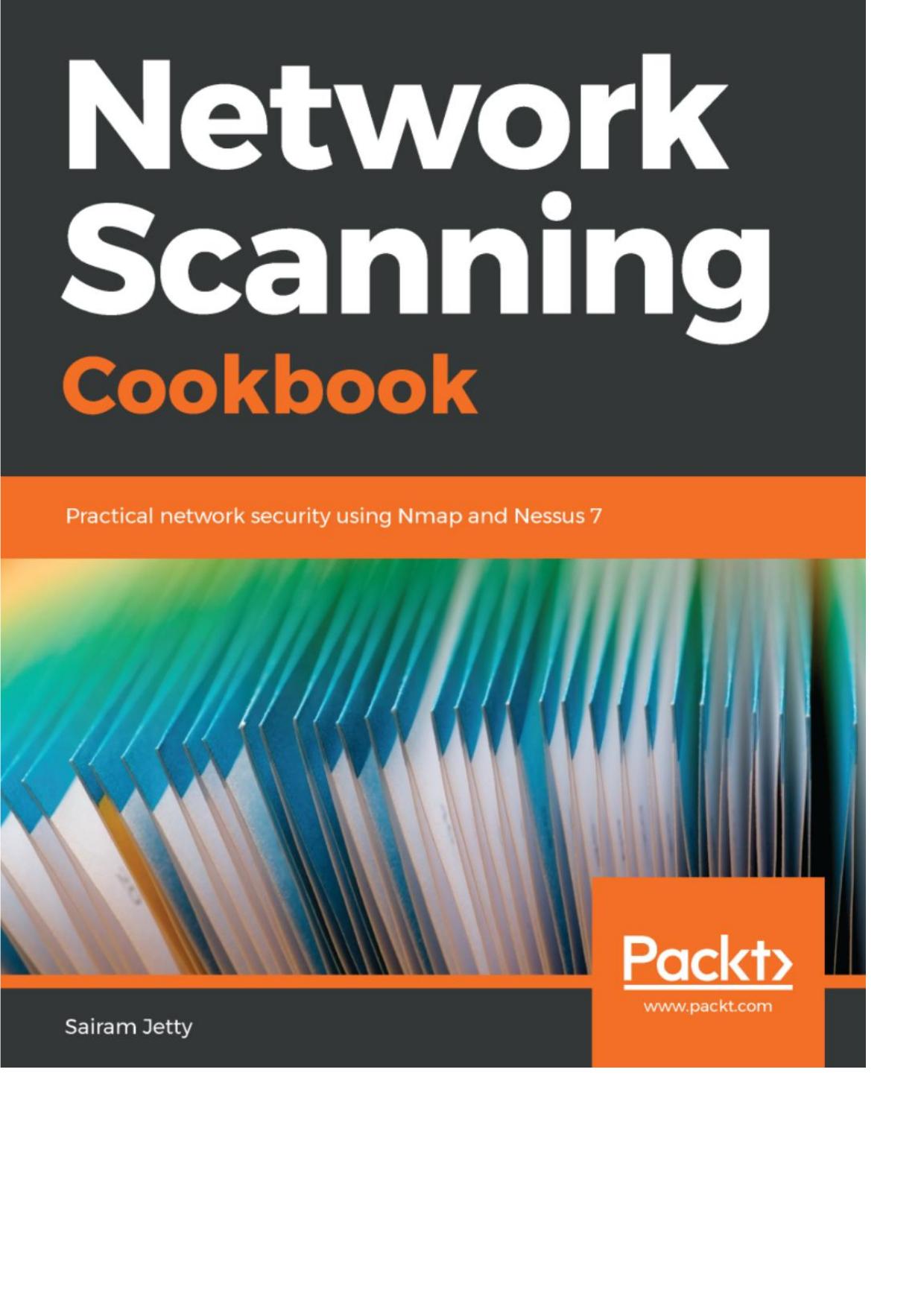 Network Scanning Cookbook Practical network security using Nmap and Nessus 7 by Sairam Jetty