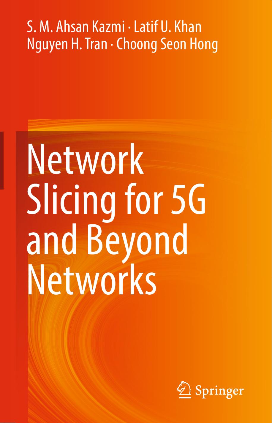 Network Slicing for 5G and Beyond Networks by S. M. Ahsan Kazmi Latif U. Khan Nguyen H. Tran Choong Seon Hong