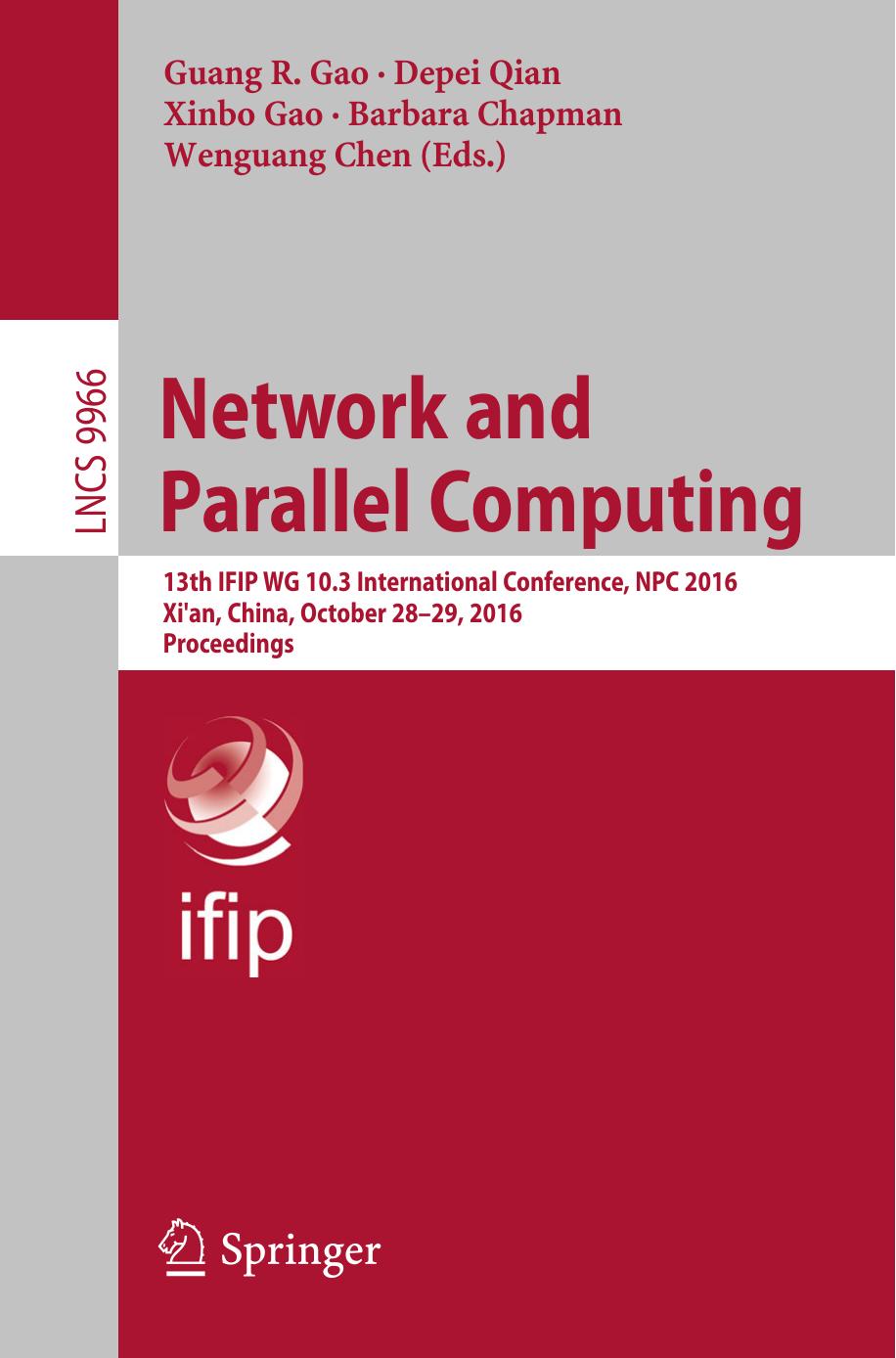 Network and Parallel Computing: 13th IFIP WG 10.3 International Conference, NPC 2016, Xi'an, China, October 28-29, 2016, Proceedings by Guang R. Gao Depei Qian Xinbo Gao Barbara Chapman Wenguang Chen (eds.)