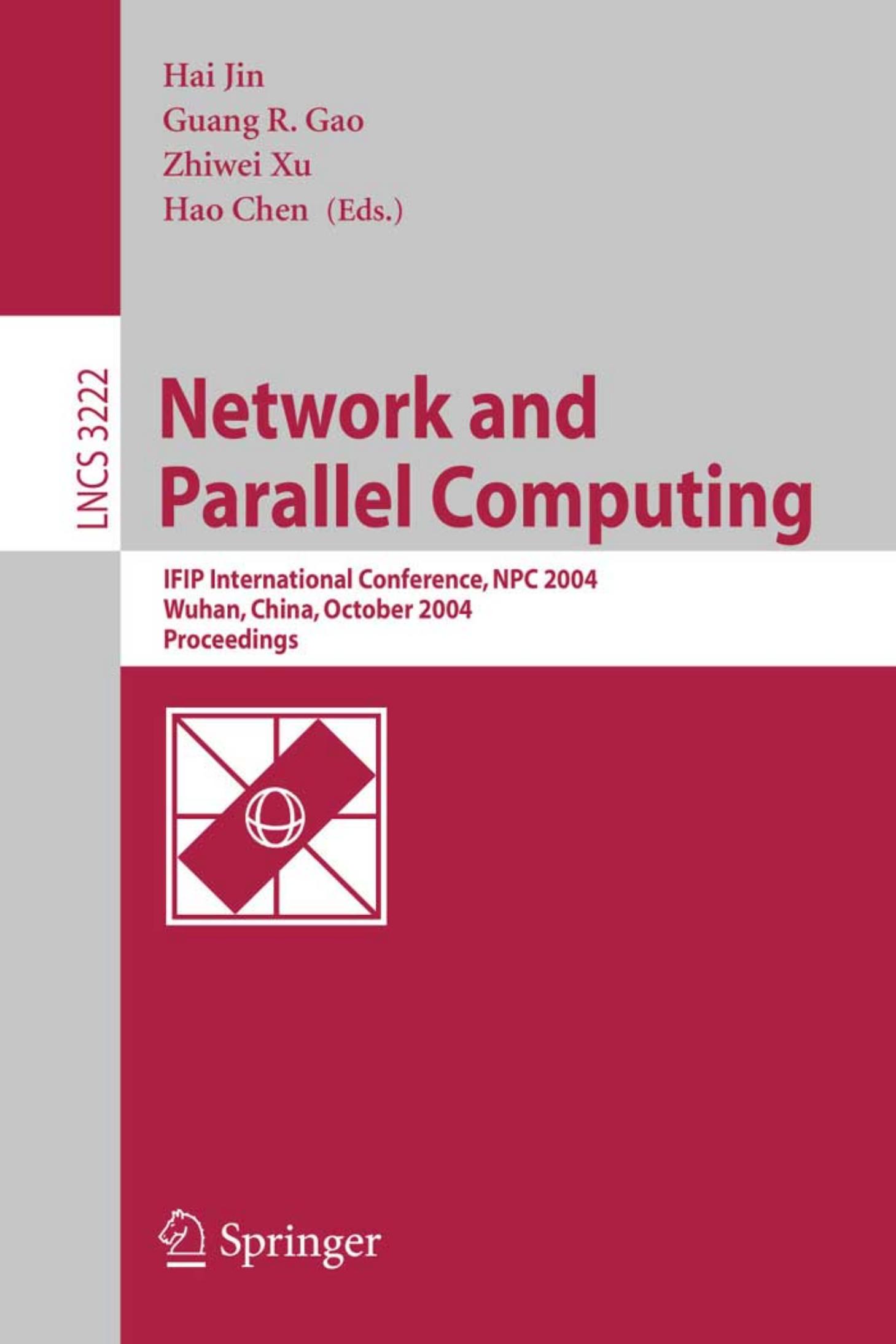 Network and Parallel Computing: IFIP International Conference, NPC 2004, Wuhan, China, October 18-20, 2004. Proceedings by Kai Hwang (auth.) Hai Jin Guang R. Gao Zhiwei Xu Hao Chen (eds.)