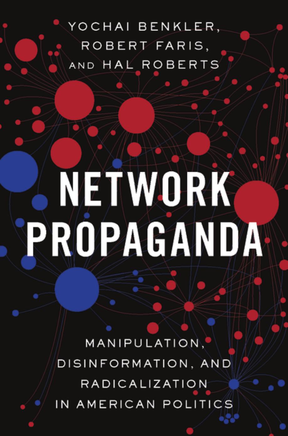 Network propaganda: manipulation, disinformation, and radicalization in American politics by BENKLER Yochai; FARIS Robert; ROBERTS Hal