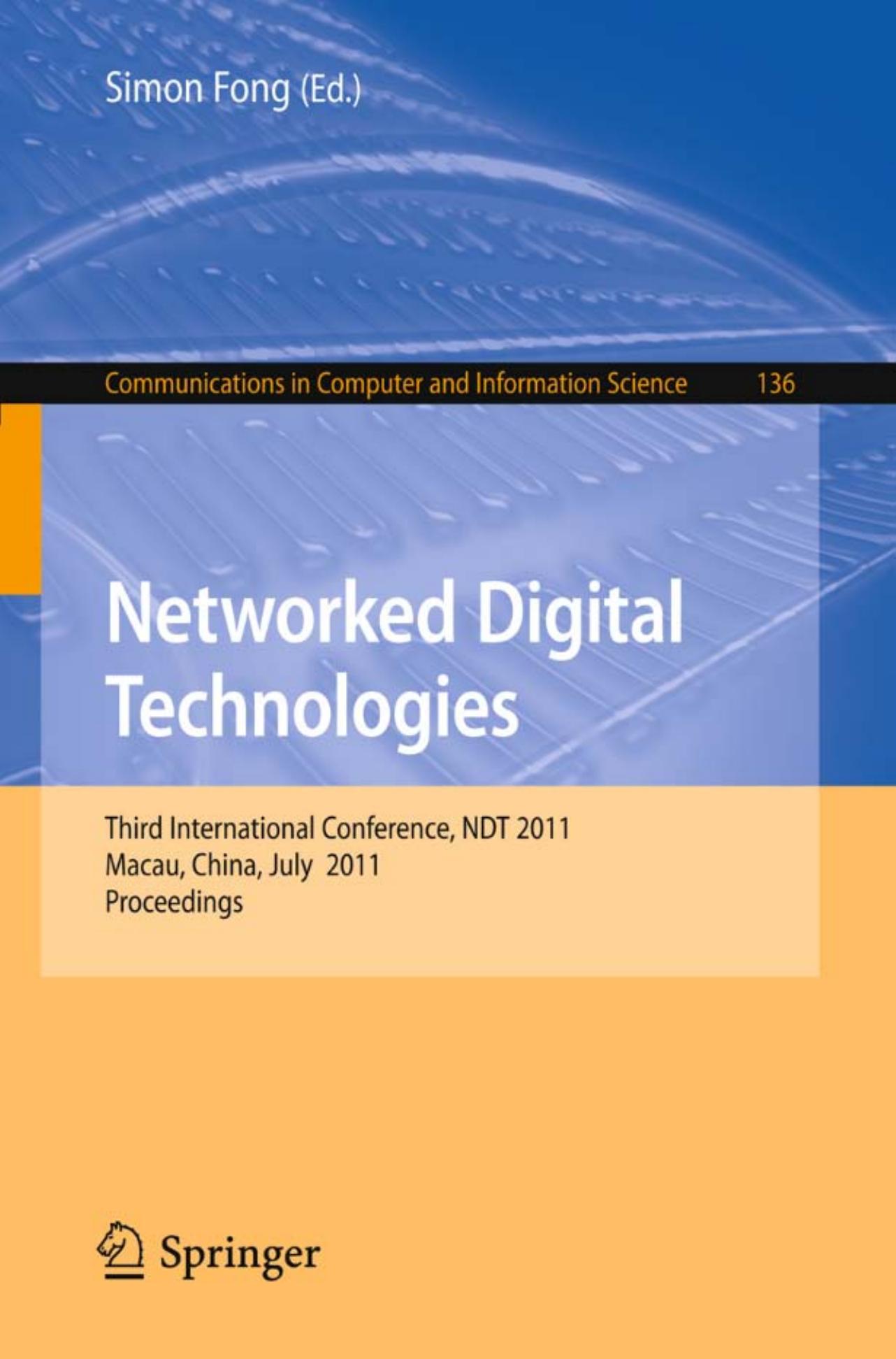 Networked Digital Technologies: Third International Conference, NDT 2011, Macau, China, July 11-13, 2011. Proceedings by Hao Wang William Emmanuel Yu (auth.) Simon Fong (eds.)