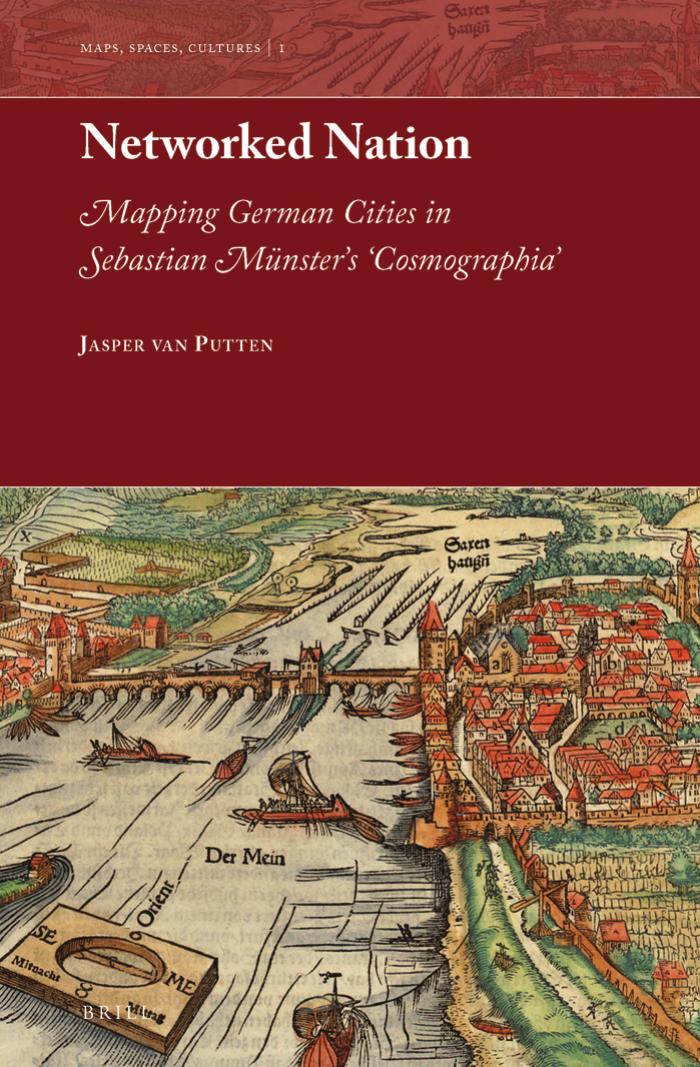 Networked Nation: Mapping German Cities in Sebastian MÃ¼nster's 'Cosmographia' by Jasper van Putten