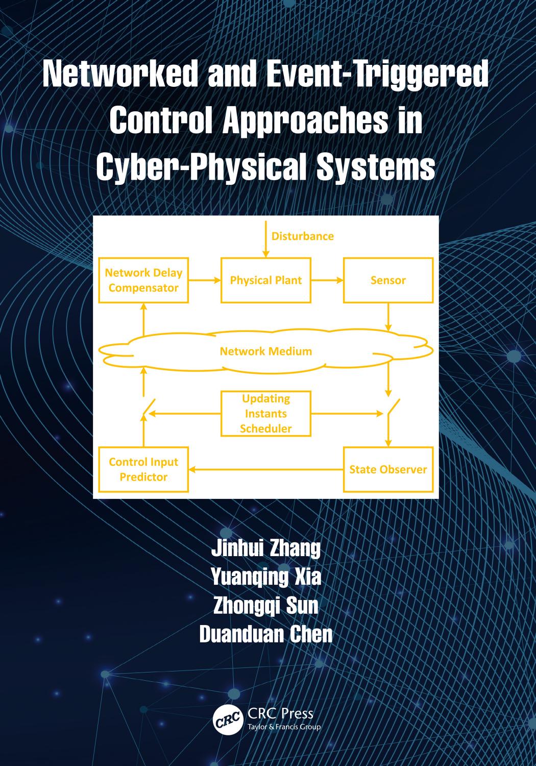 Networked and Event-Triggered Control Approaches in Cyber-Physical Systems by Jinhui Zhang & Yuanqing Xia & Zhongqi Sun and Duanduan Chen