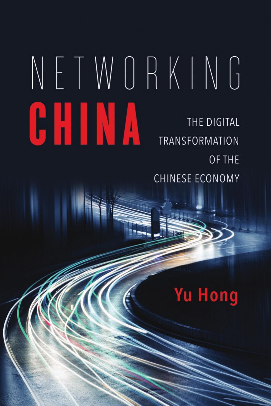 Networking China: The Digital Transformation of the Chinese Economy by Hong Yu