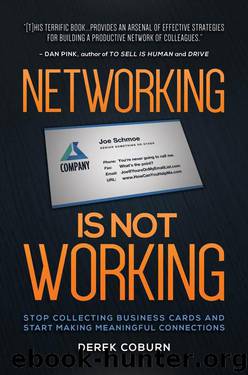 Networking Is Not Working: Stop Collecting Business Cards and Start Making Meaningful Connections by Derek Coburn