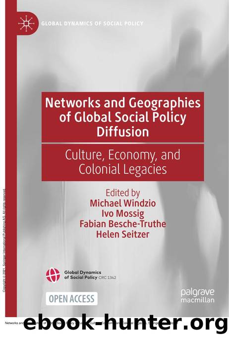 Networks and Geographies of Global Social Policy Diffusion : Culture, Economy, and Colonial Legacies by Michael Windzio; Ivo Mossig; Fabian Besche-Truthe; Helen Seitzer