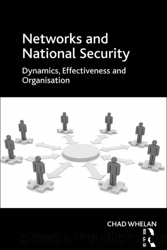 Networks and National Security: Dynamics, Effectiveness and Organisation by Chad Whelan