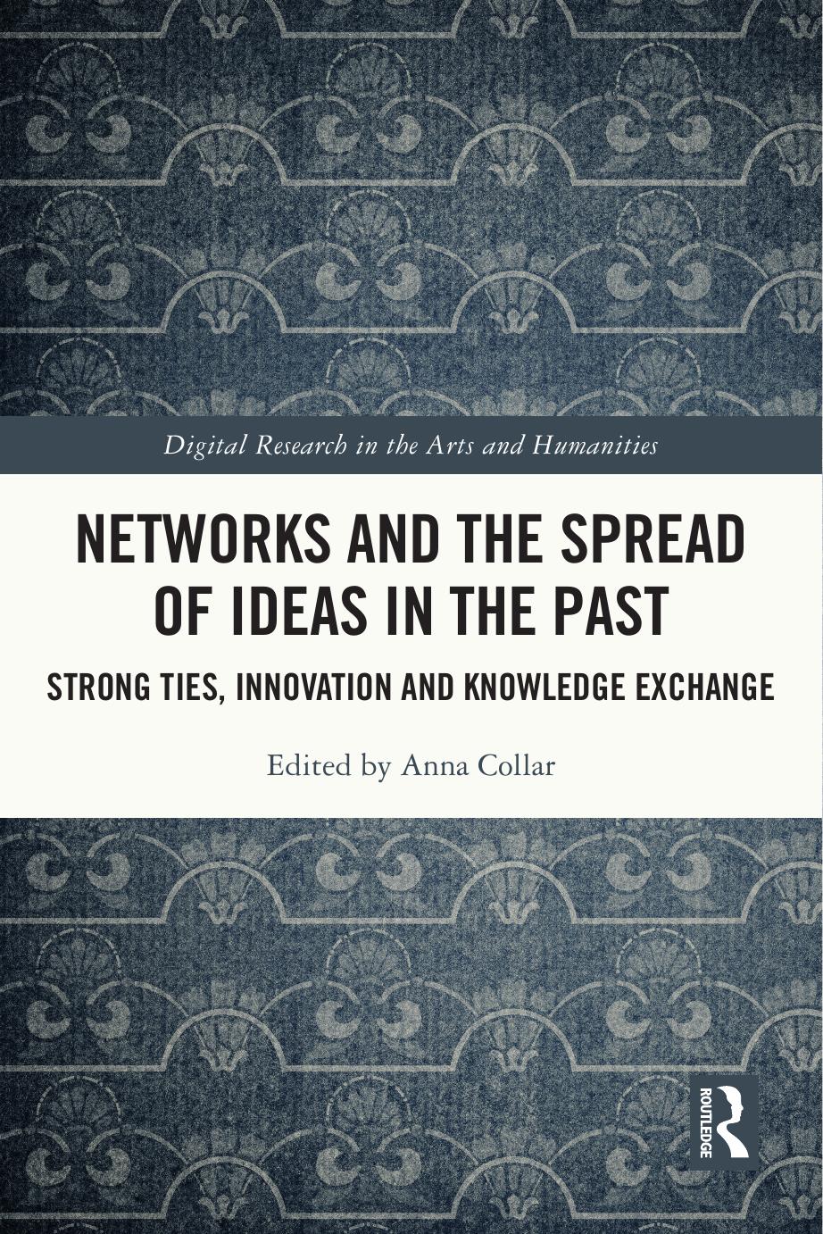 Networks and the Spread of Ideas in the Past: Strong Ties, Innovation and Knowledge Exchange by Anna Collar