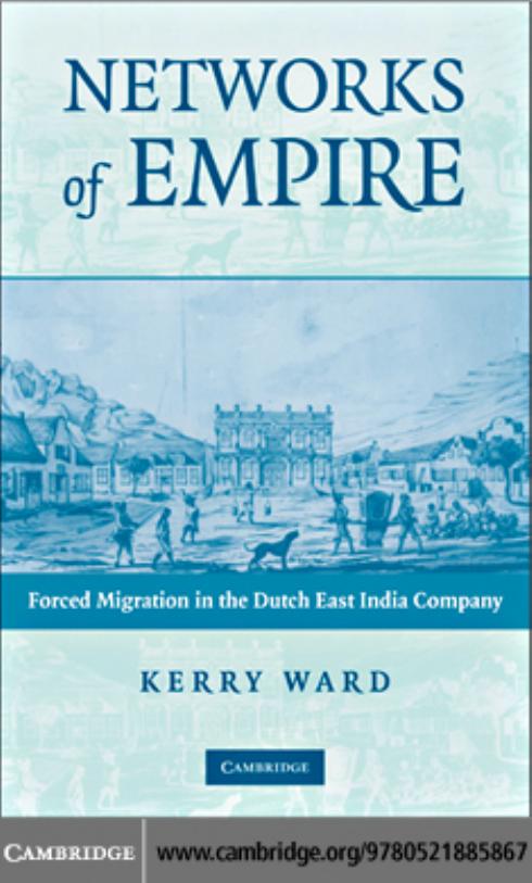 Networks of Empire: Forced Migration in the Dutch East India Company by Kerry Ward