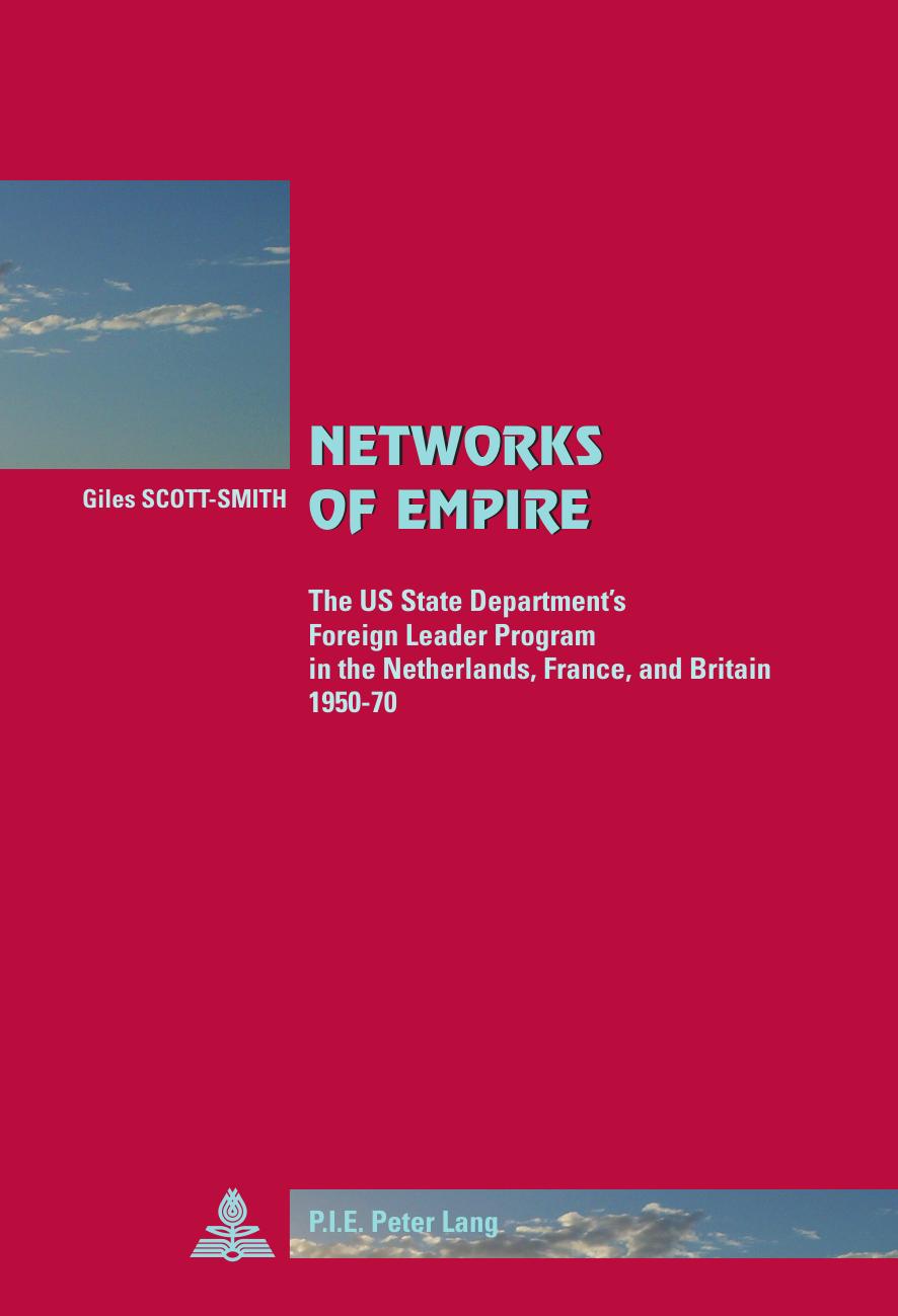 Networks of Empire: The US State Department's Foreign Leader Program in the Netherlands, France and Britain 1950-1970 (Cite Europeenne/ European Policy) by Giles Scott-Smith