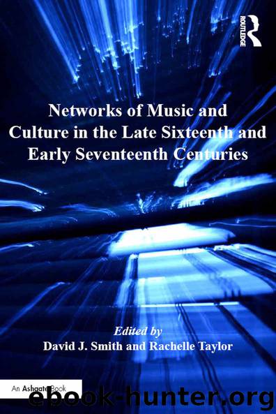 Networks of Music and Culture in the Late Sixteenth and Early Seventeenth Centuries: A Collection of Essays in Celebration of Peter Philips’s 450th Anniversary by David J. Smith & Rachelle Taylor
