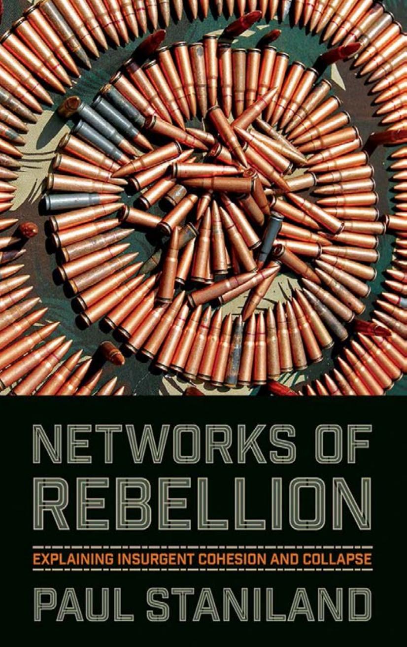 Networks of Rebellion: Explaining Insurgent Cohesion and Collapse by by Paul Staniland