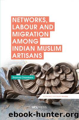 Networks, Labour and Migration among Indian Muslim Artisans by Thomas Chambers