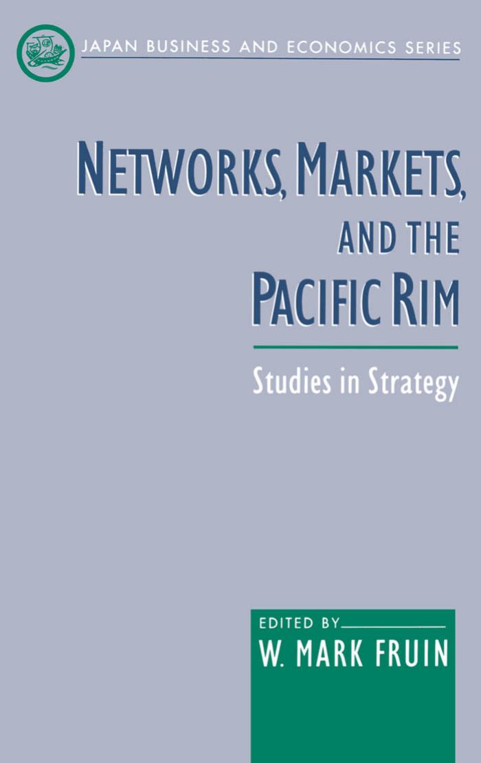Networks, Markets, and the Pacific Rim: Studies in Strategy (Japan Business and Economics Series) by W. Mark Fruin