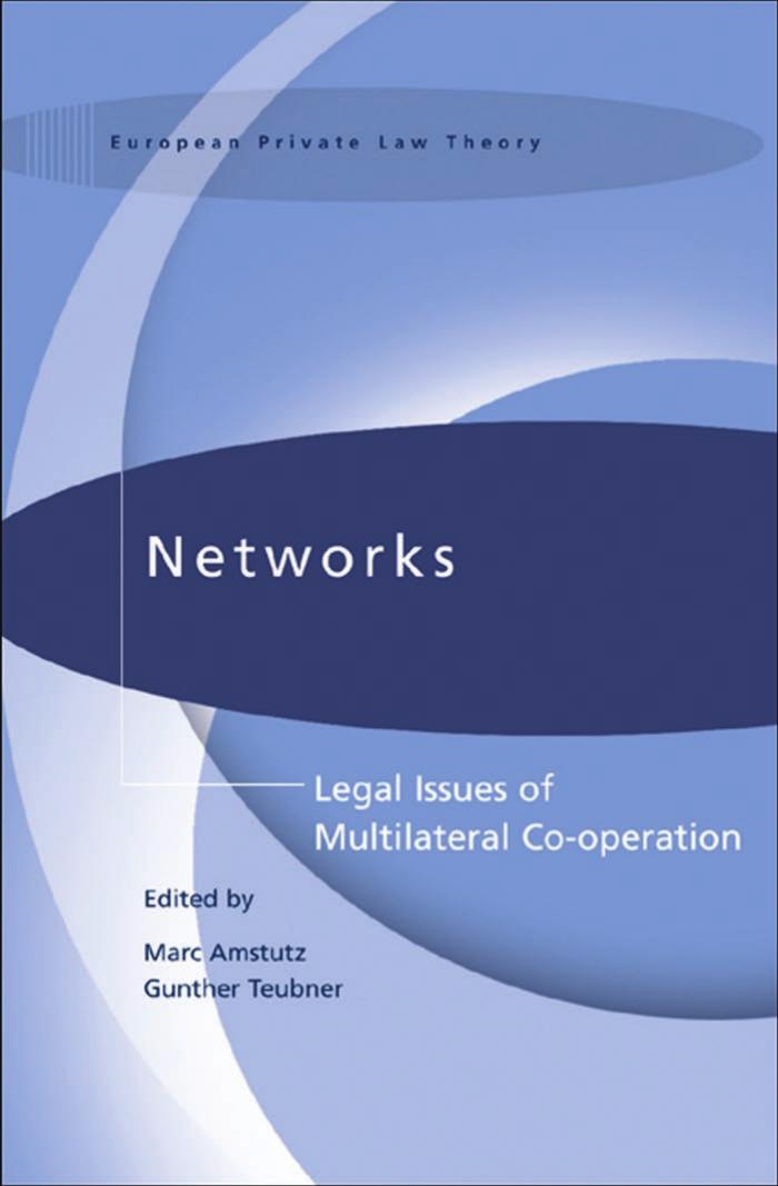 Networks: Legal Issues of Multilateral Co-operation (International Studies in the Theory of Private Law) by Marc Amstutz Gunther Teubner