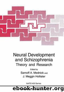 Neural Development and Schizophrenia: Theory and Research by Sarnoff A. Mednick & J.meggin Hollister