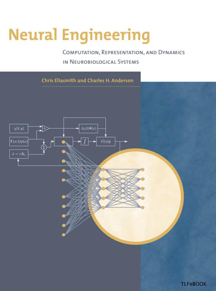 Neural Engineering: Computation, Representation, and Dynamics in Neurobiological Systems (Computational Neuroscience) by Chris Eliasmith Charles H. Anderson
