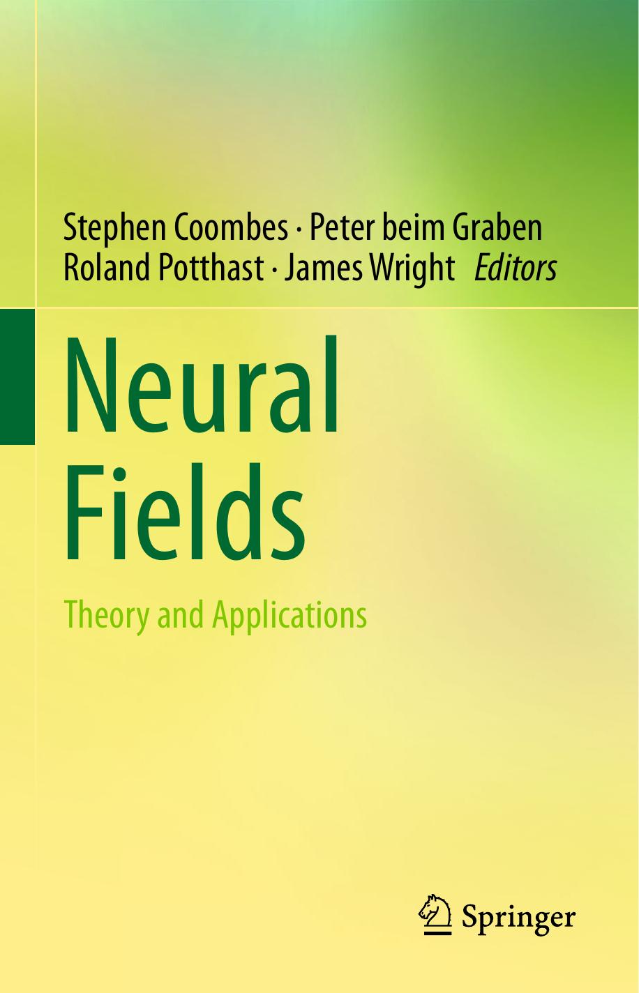 Neural Fields: Theory and Applications by Stephen Coombes Peter beim Graben Roland Potthast James Wright (eds.)