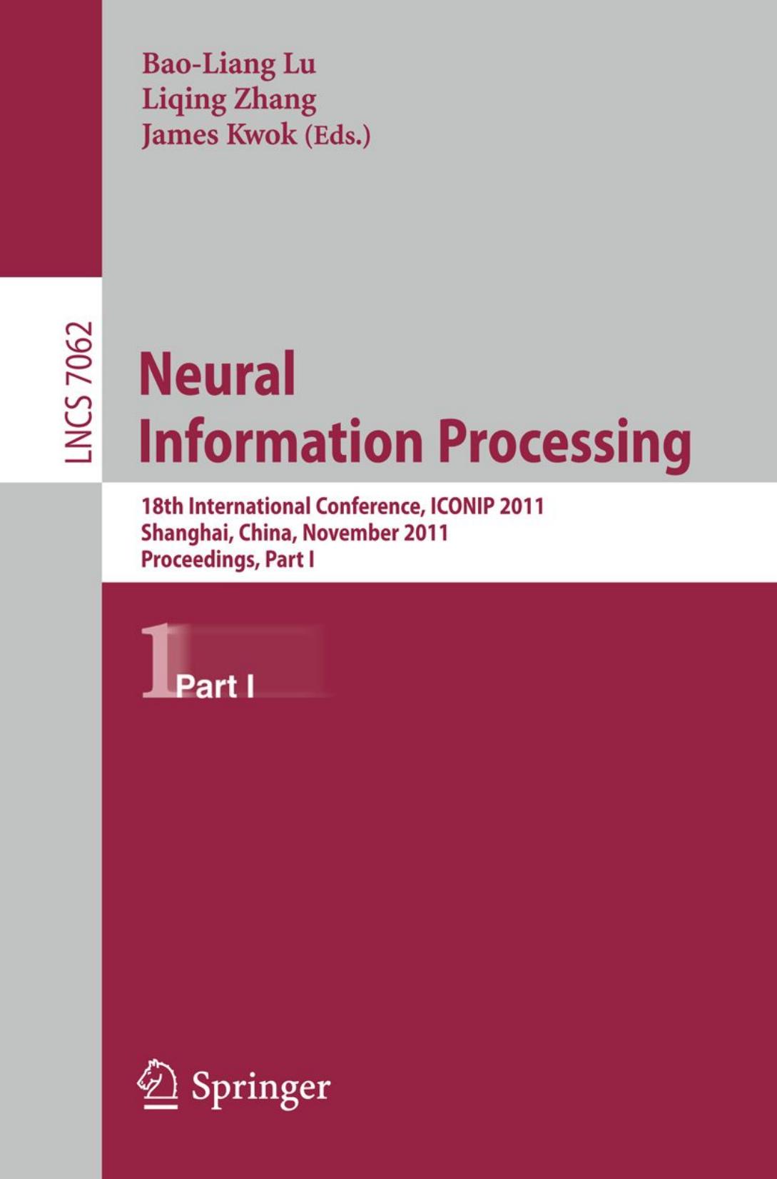 Neural Information Processing: 18th International Conference, ICONIP 2011, Shanghai, China, November 13-17, 2011, Proceedings, Part I by Sanming Song Hongxun Yao (auth.) Bao-Liang Lu Liqing Zhang James Kwok (eds.)