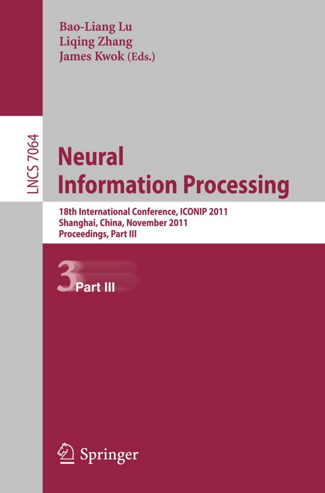 Neural Information Processing: 18th International Conference, ICONIP 2011, Shanghai, China, November 13-17, 2011, Proceedings, Part III by Emdad Hossain Girija Chetty (auth.) Bao-Liang Lu Liqing Zhang James Kwok (eds.)