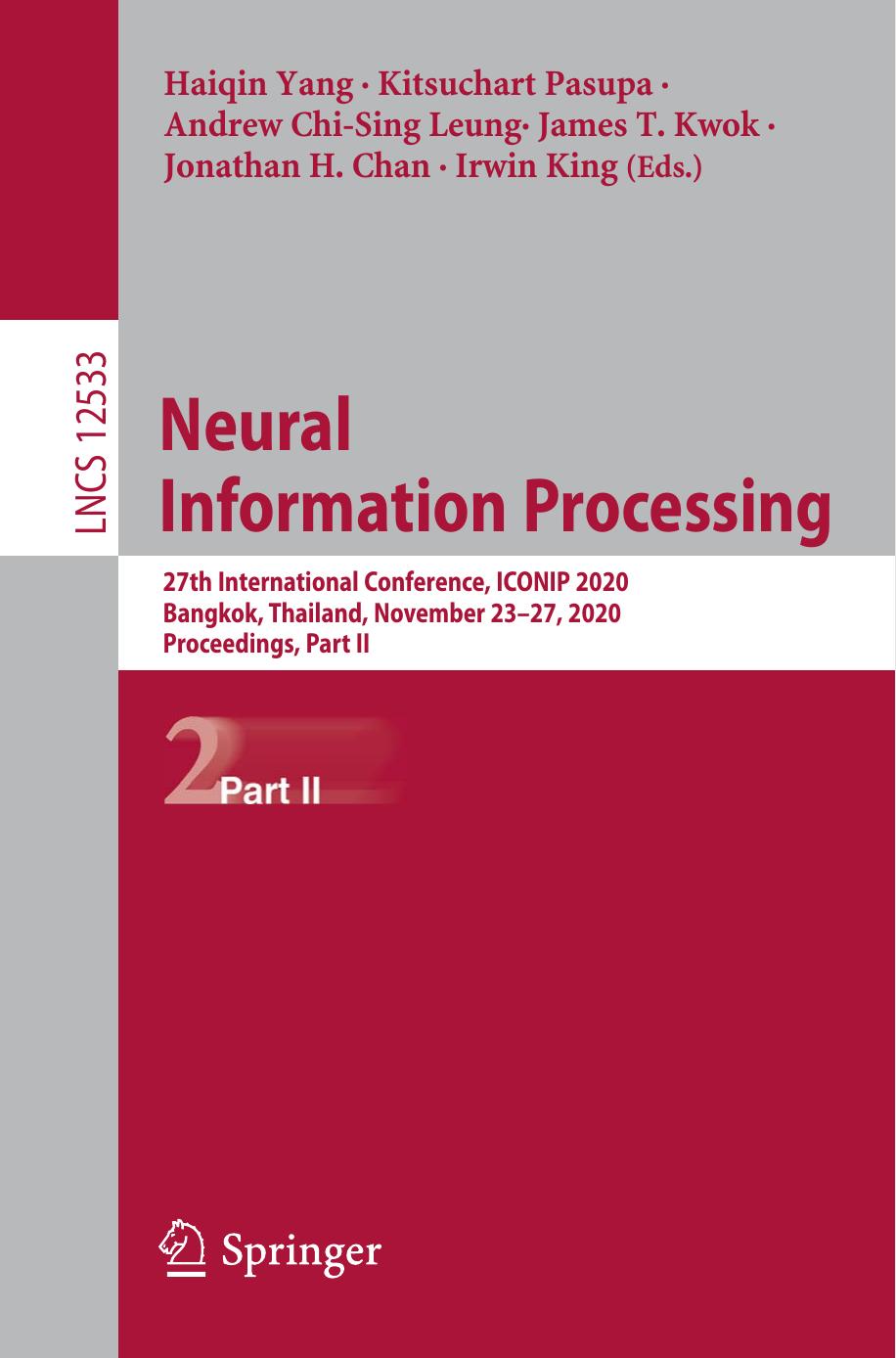 Neural Information Processing: 27th International Conference, ICONIP 2020, Bangkok, Thailand, November 23â27, 2020, Proceedings, Part II by Haiqin Yang Kitsuchart Pasupa Andrew Chi-Sing Leung James T. Kwok Jonathan H. Chan Irwin King