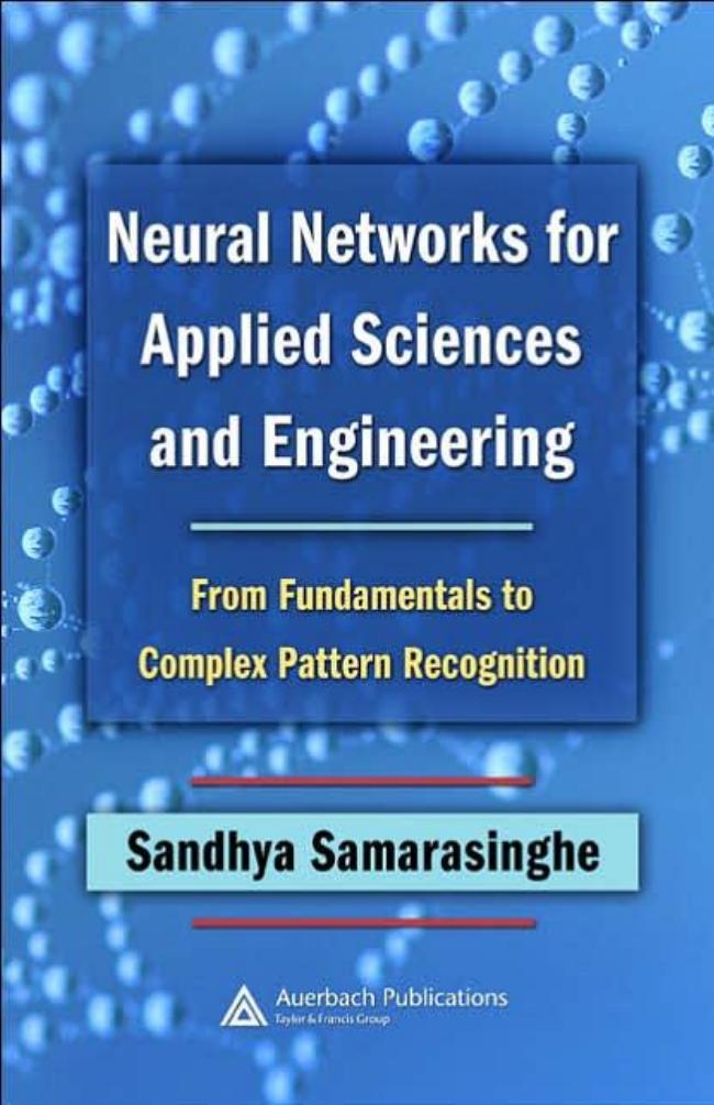Neural Networks for Applied Sciences and Engineering: From Fundamentals to Complex Pattern Recognition by Sandhya Samarasinghe