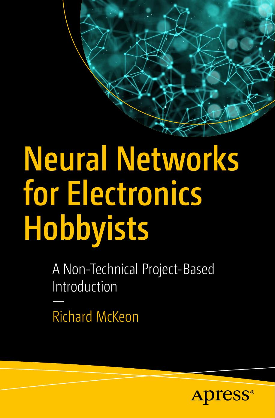 Neural Networks for Electronics Hobbyists: A Non-Technical Project-Based Introduction by Unknown