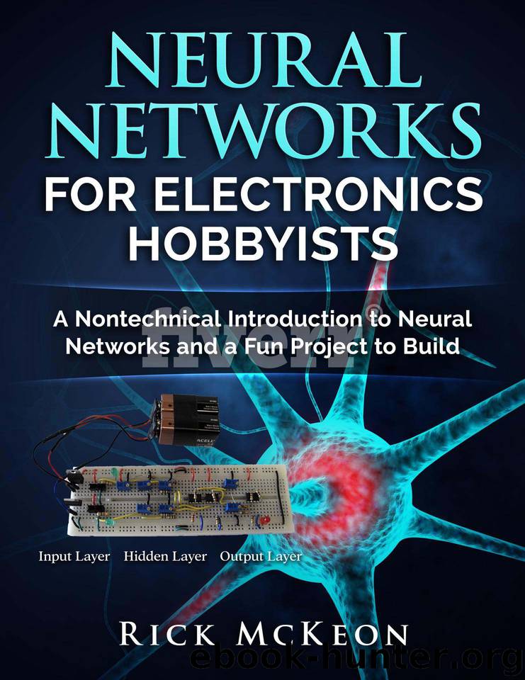 Neural Networks for Electronics Hobbyists: A Nontechnical Introduction to Neural Networks and a Fun Project to Build by Rick McKeon