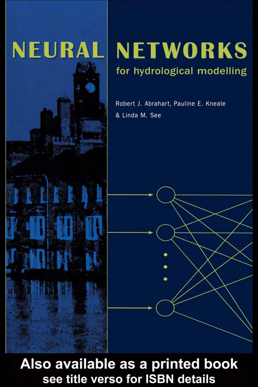 Neural networks for hydrological modelling by Robert j. Abrahart Pauline E.Kneale Linda M. See