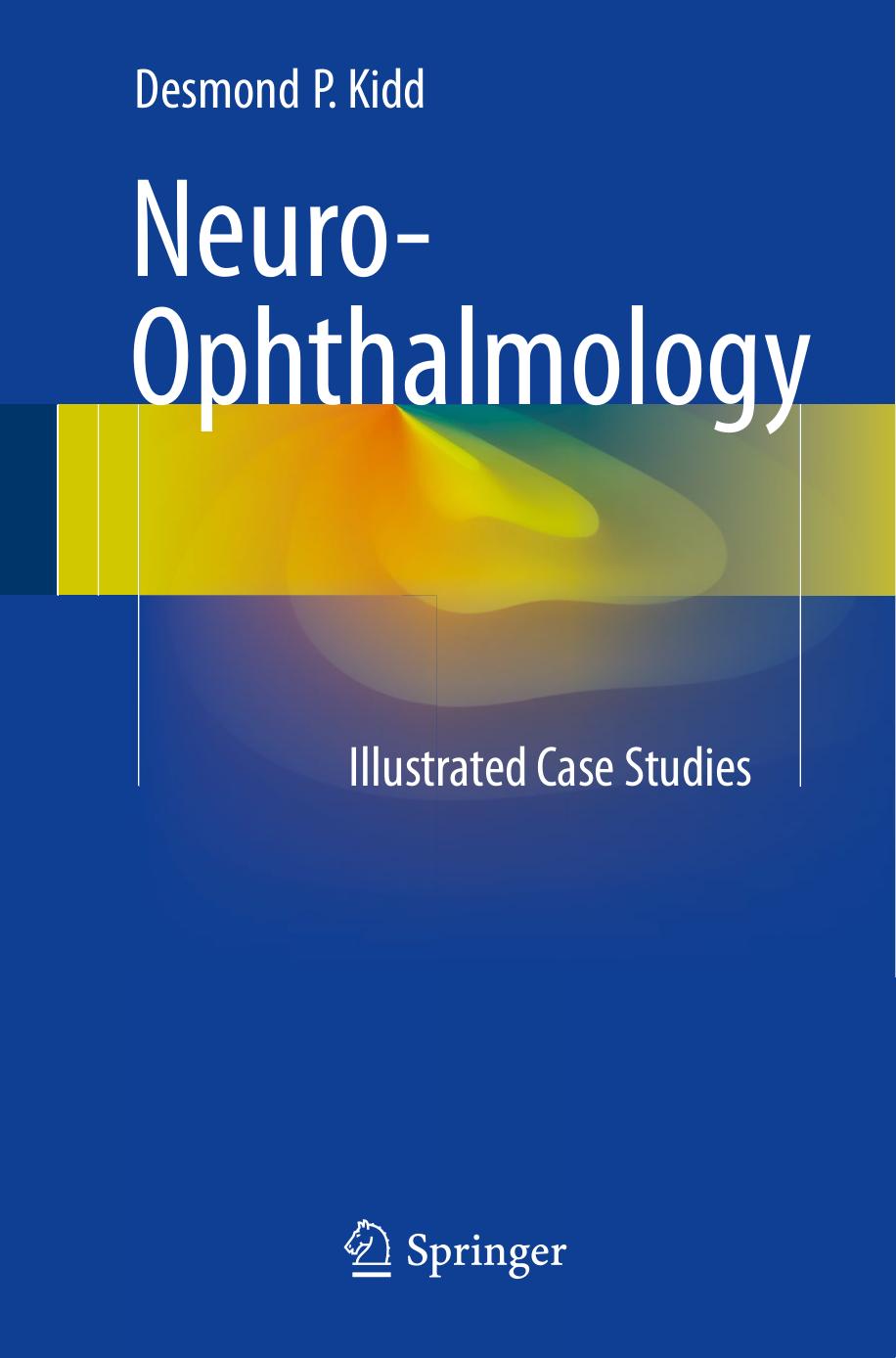 Neuro-Ophthalmology: Illustrated Case Studies by Desmond P. Kidd (auth.)