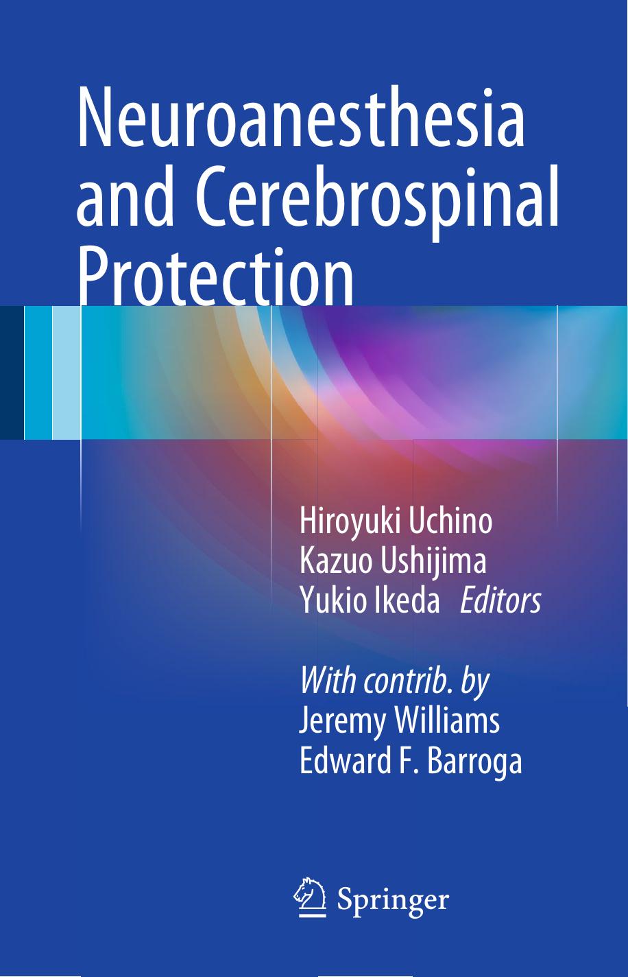 Neuroanesthesia and Cerebrospinal Protection by Hiroyuki Uchino Kazuo Ushijima Yukio Ikeda (eds.)