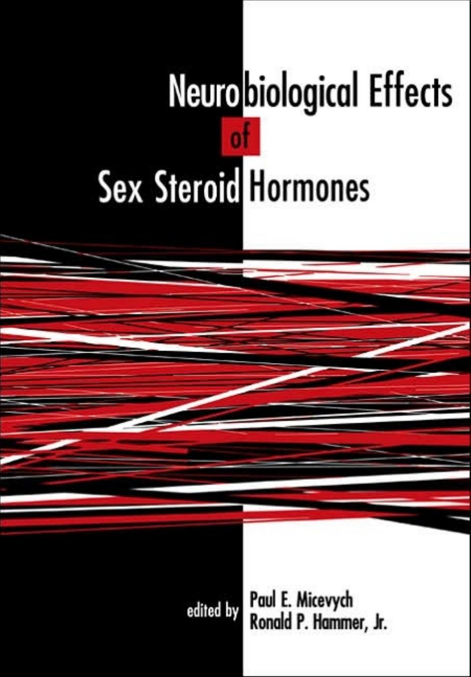Neurobiological Effects of Sex Steroid Hormones by Paul E. Micevych Ronald P. Hammer Jr