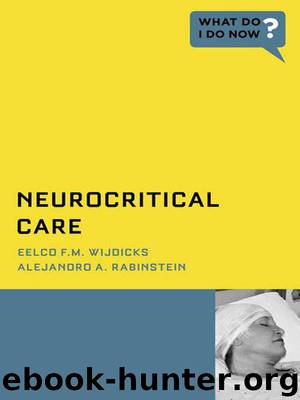 Neurocritical Care (What Do I Do Now) by Wijdicks Eelco F.M. & Rabinstein Alejandro A