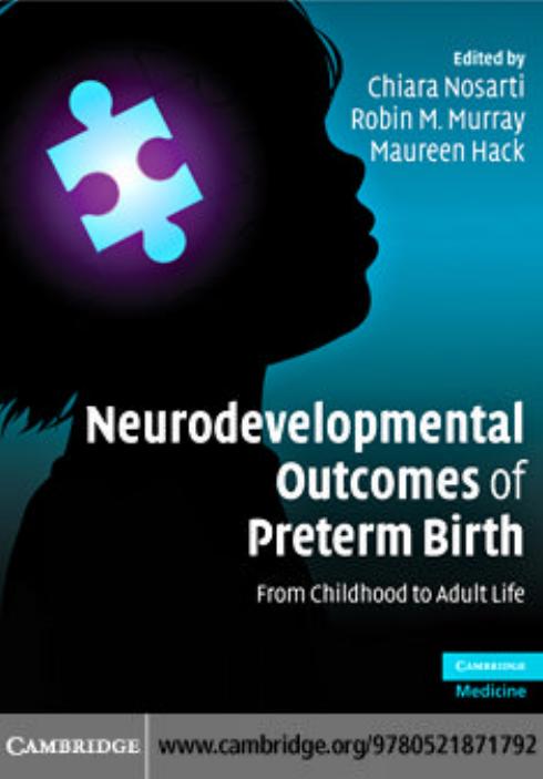 Neurodevelopmental Outcomes of Preterm Birth: From Childhood to Adult Life by Chiara Nosarti Robin M. Murray Maureen Hack