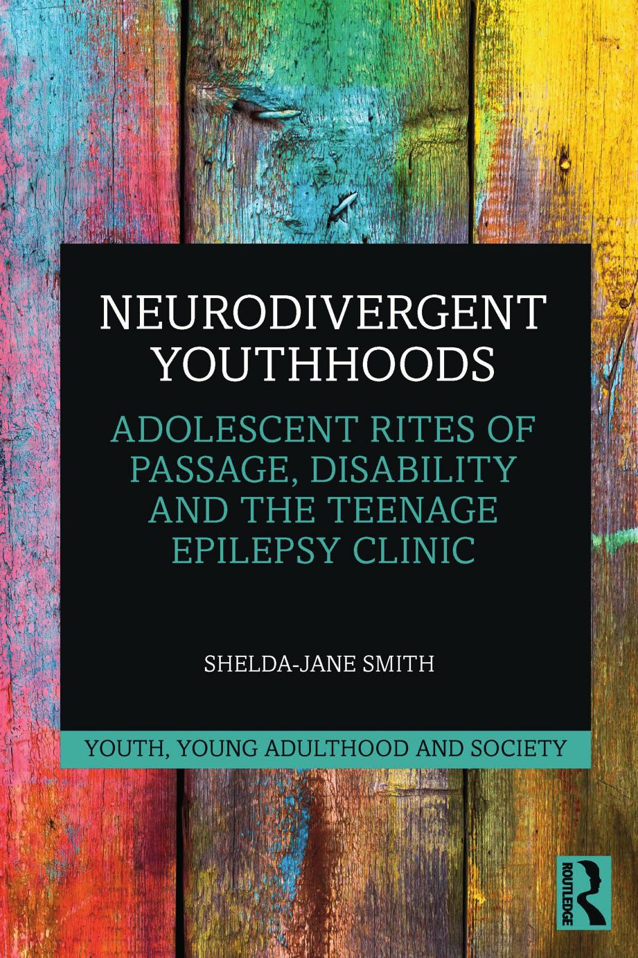 Neurodivergent Youthhoods (Youth, Young Adulthood and Society) by Shelda-Jane Smith