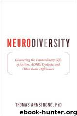 Neurodiversity: Discovering the Extraordinary Gifts of Autism, ADHD, Dyslexia, and Other Brain Differences by Thomas Armstrong